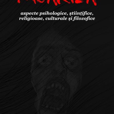 Moartea - Aspecte psihologice, ştiinţifice, religioase, culturale şi filozofice