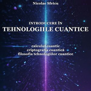 Introducere în tehnologiile cuantice - Calculul cuantic, criptografia cuantică, filosofia tehnologiilor cuantice
