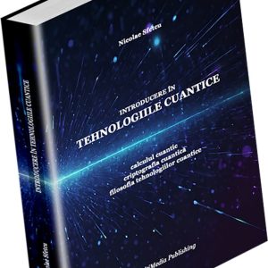 Introducere în tehnologiile cuantice - Calculul cuantic, criptografia cuantică, filosofia tehnologiilor cuantice